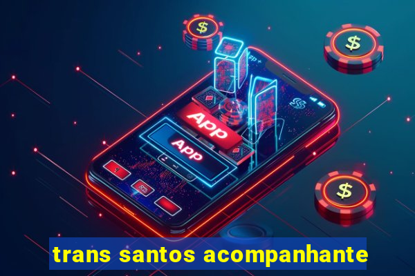 trans santos acompanhante